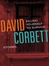 Killing Yourself to Survive by David Corbett eBook